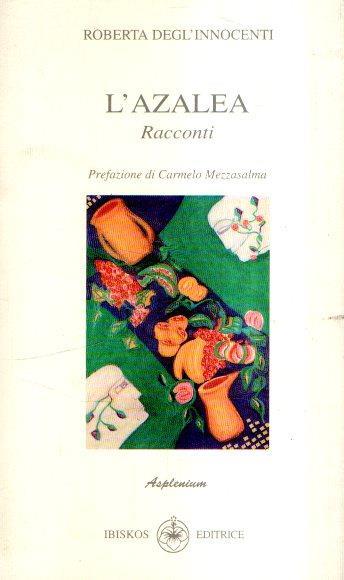 L' Azalea. Racconti - Roberta Degl'Innocenti - copertina