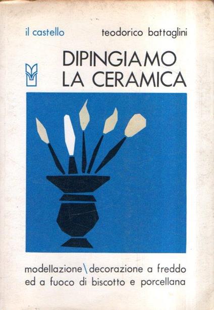 Dipingiamo La Ceramica - Teodorico Battaglini - copertina