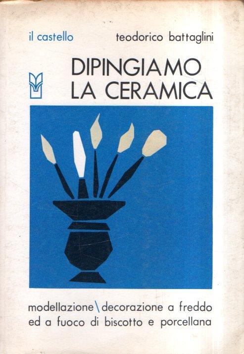 Dipingiamo La Ceramica - Teodorico Battaglini - copertina