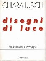 Disegni di Luce. Meditazioni E Immagini