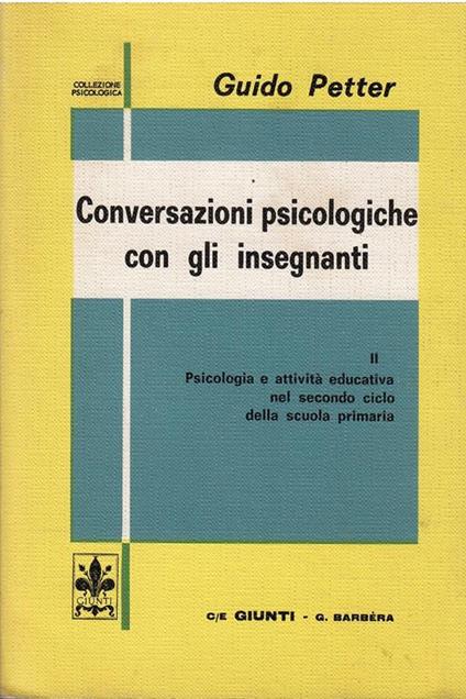 Conversazioni Psicologiche con Gli Insegnanti Ii Psicologia E Attivita' Educativa Nel Secondo Ciclo Della Scuola Primaria - Guido Petter - copertina