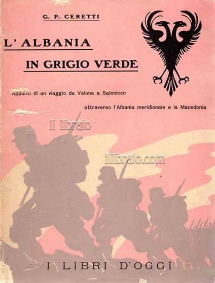 L' Albania in grigio verde. Appunti di un viaggio da Valona a Salonicco attraverso l'Albania meridionale e la Macedonia (estate 1917) - G. P. Ceretti - copertina