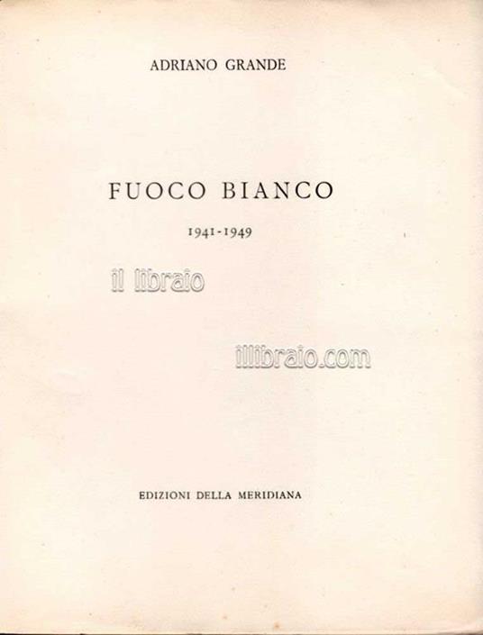 Fuoco bianco 1941 - 1949 - Adriano Grande - copertina