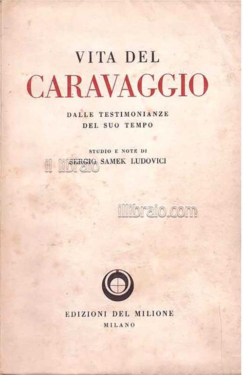 Vita del Caravaggio dalle testimonianze del suo tempe - Sergio Samek Ludovici - copertina