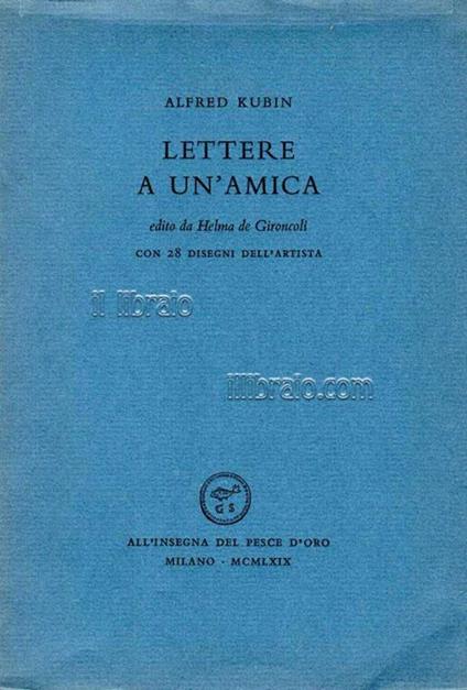 Lettere a un'amica. Edito da Helma de Gironcoli. Con 28 disegni dell'artista - Alfred Kubin - copertina