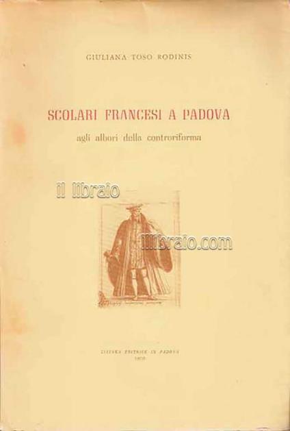 Scolari francesi a Padova agli albori della Controriforma - Giuliana Toso Rodinis - copertina
