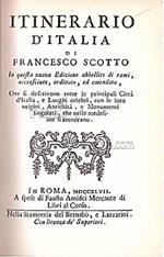 Itinerario d'Italia. In questa nuova edizione abbellito di rami, accreciuto, ordinato ed emendato, ove si descrivono tutte le principali città d'Italia e luoghi celebri con le loro origini, antichità e monumenti singolari che nelle medesime si ammira