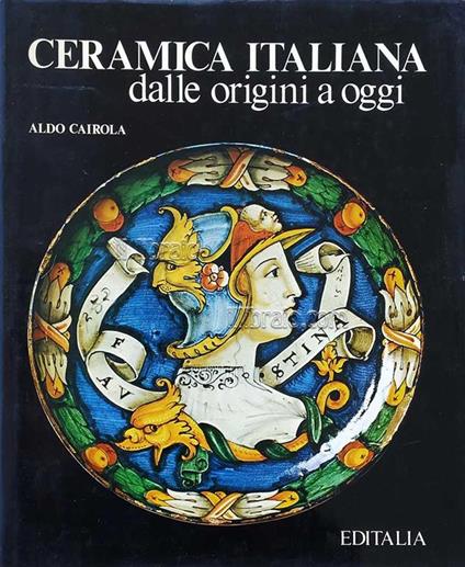 Ceramica Italiana Dalle Origini A Oggi - Aldo Cairola - copertina