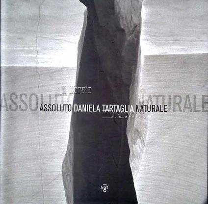 Assoluto naturale. Le forme del marmo nella fotografia di Daniela Tartaglia - copertina