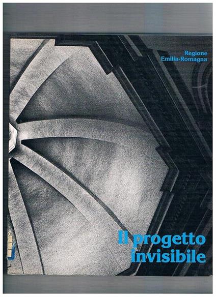 Il progetto invisibile. Dal degrado al recupero: interventi della Regione Emilia Romagna a tutela dei centri storici. Scritti di Cavalcoli, fallacara, Foschi, Orlandi, Pezzoli, Venturi - Pietro Orlandi - copertina
