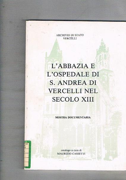 L' Abbazia e l'Ospedale di S. Andrea di Vercelli nel secolo XIII. Mostra documentaria - copertina