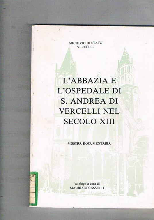 L' Abbazia e l'Ospedale di S. Andrea di Vercelli nel secolo XIII. Mostra documentaria - copertina