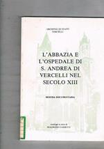 L' Abbazia e l'Ospedale di S. Andrea di Vercelli nel secolo XIII. Mostra documentaria