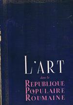 L' art dans la Republique Populaire Roumanie. Le musee d'art de la Republique Populaire Roumanie, la galerie nationale, section d'art occidental, section d'art russe et soviétique, section d'art oriental, cronique. 5°