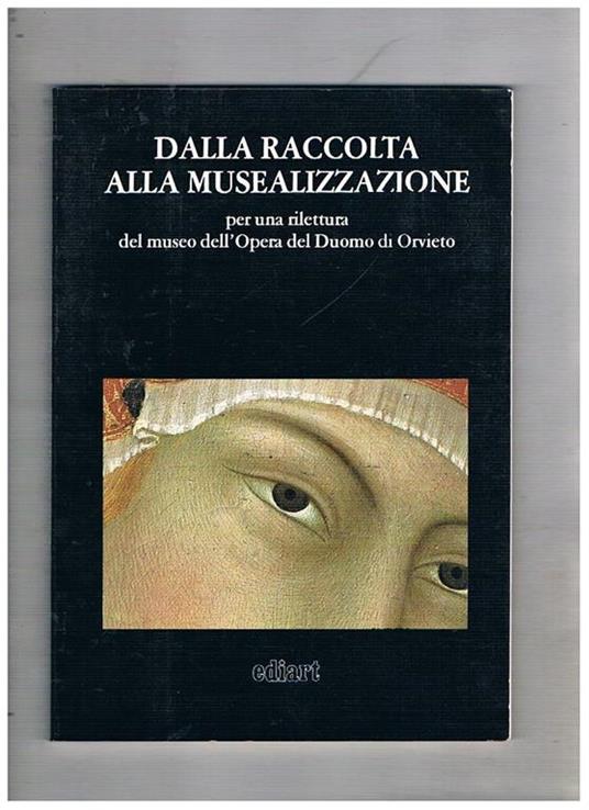Dalla raccolta alla musealizzazione per una rilettura del museo dell'Opera del Duomo di Orvieto. Mostra conservazione tra teoria e prassi fatta nel 1984 - copertina