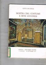 Mostra del costume e sete lucchesi. Catalogo della mostra fatta nel 1967. Lucca, Palazzo Mansi 11 giugno-30 settembre 1967