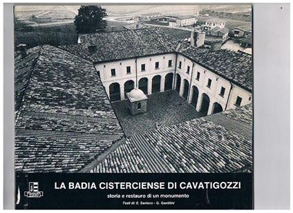 La Badia cisterciense di Cavatigozzi: storia e restauro di un monumento - E. Santoro - copertina