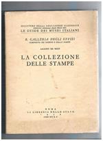 R. galleria degli Uffizi, gabinetto dei disegni e stampe: La collezione delle stampe