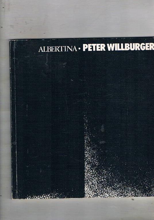 Peter Willberger Radieringen und Zeichnungen. Mostra fatta nel 1983. All'albertina Graphische Sammlung. Testo Italiano, inglese e tedesco - Walter Koschatzky - copertina