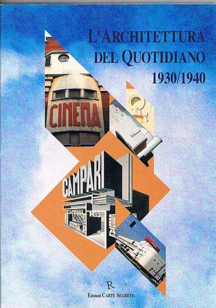 L' architettura del quotidiano, 1930 1940. Catalogo della mostra fatta a Roma - copertina