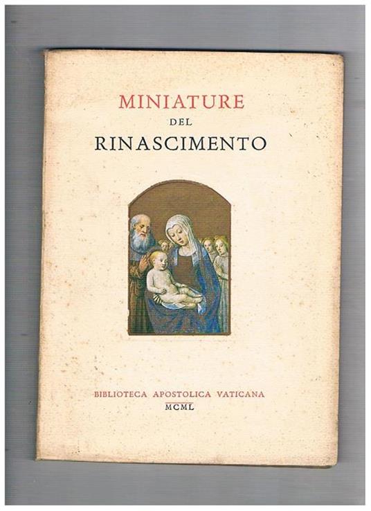 Miniature del Rinascimento. Catalogo della mostra in commemorazione del Quinto Centenario della Biblioteca Vaticana, con 2 riproduzioni a colori e 31 in nero - copertina