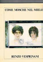 Renzo Vespignani Come mosche nel miele… olii tecniche miste disegni. Mostra fatta all'Accademia di Francia (villa Medici) nel 1985. Mosta per ricordare P. P. Pasolini a dieci anni dalla Morte