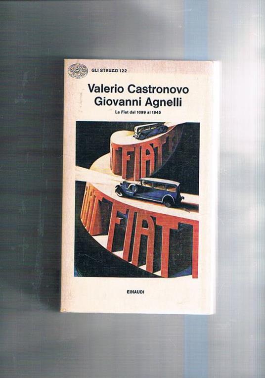 Giovanni Agnelli. La FIAT dal 1899 al 1945 - Valerio Castronovo - copertina