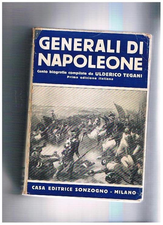 Generali di Napoleone, cento biografie. Prima edizione italiana - Ulderico Tegani - copertina