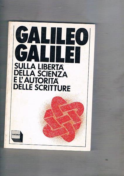 Galileo Galilei sulla libertà della scienza e l'autorità delle scritture - copertina