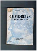 Sainte-Beuve sa vie et son temps. Volume I° Le romantique, 1804-1848