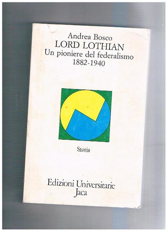 Lord Lothian, un pioniere del federalismo 1882-1940 - Andrea Bosco - copertina