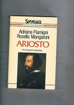 Ariosto. Una biografia esemplare