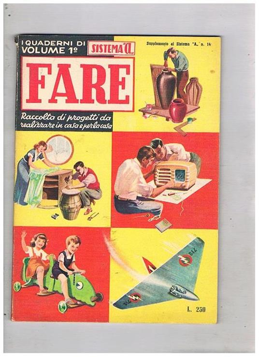 Fare. Volume 1° dei quaderni della eivista Sistema A. Raccoltadi progetti da realizzare in casa per la casa. Una pratica libreria un tavolino da parete lavorare il cuoio un forno per fotoceramisti ecc - copertina