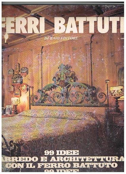 Ferri battuti. (99 idee arredo e architettura con il ferro battuto. 99 idee per l'ambiente intorno). Coll. Le Monografie di Milano oggi, rivista d'arredamento completa, diretta da G. M. Jonghi Lavarini - copertina