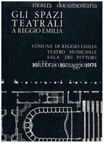 Gli spazi teatrali a Reggio Emilia. Mostra documentaria presso il Teatro Municipale del Comune di Reggio Emilia, Sala dei Pittori, 16 febbraio. 16 maggio 1974