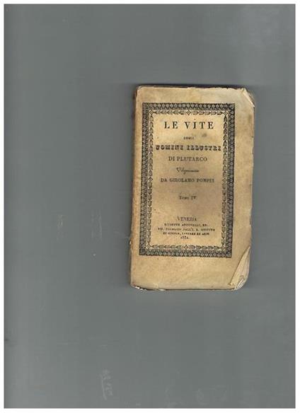 Vita di Fabio Massimo. Seguono: Paragone di Pericle e di Fabio Massimo Vita di Alcibiade Vita di Marco Cajo Coriolano Paragone di Alcibiade e di Mario Cajo Coriolano. Tomo IV di Le vite degli uomini illustri di Plutarco volgarizzata da Girolamo Pompei - Plutarco - copertina