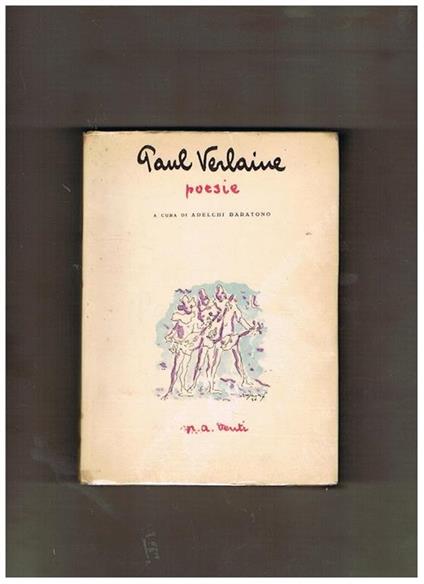 Poesie. A cura di Adelchi Baratono. 154 liriche scelte, 3 disegni di P. Verlaine fuori testo, ritratto del poeta di E. Carrière, note e commenti - Paul Verlaine - copertina