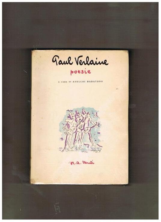 Poesie. A cura di Adelchi Baratono. 154 liriche scelte, 3 disegni di P. Verlaine fuori testo, ritratto del poeta di E. Carrière, note e commenti - Paul Verlaine - copertina