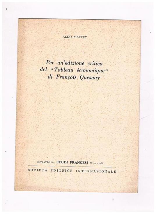 Per un'edizione critica del Tableau économique di François Quesnay. Estratto da 'Studi Francesì n. 29 del 1966 - Aldo Maffey - copertina