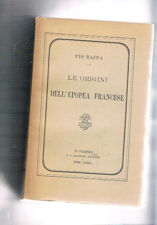 Le origini dell'epopea francese. Seconda ediz. successiva alla prima del 1884 - Pio Rajna - copertina