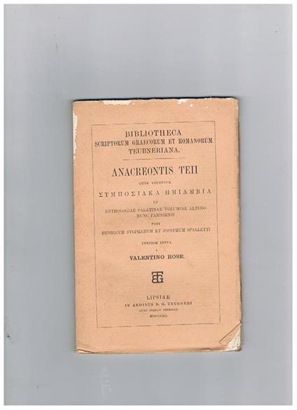 Anacreontis Teii ex anthologiae palatinae volumine altero nunc parisiensi post Henricum Stephanum et Josephum Spalletti. Tertium edita a Valentino Rose. Testo in greco con note in latino - copertina