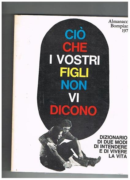 Ciò che i vostri figli non vi dicono dizionario di due modi di intendere e di vivere la vita - copertina