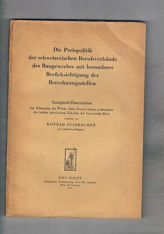 Die Preispolitik der schweizerischen Berufsverbände des Baugewerbes mit besonderer Berücksichtigung der Berechnungsstellen - Konrad Nussbaumer - copertina