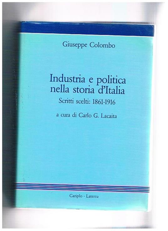 Industria e politica nella storia d'Italia. Scritti scelti 1861-1916 - Giuseppe Colombo - copertina