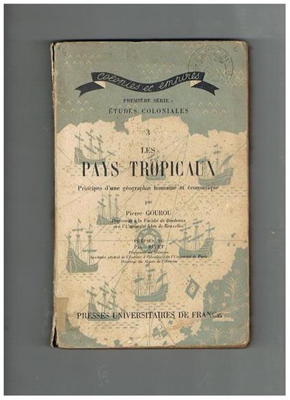 Les pays tropicaux, principes d'une géographie humaine et économique. Etude coloniales n° 3 - Pierre Gourou - copertina
