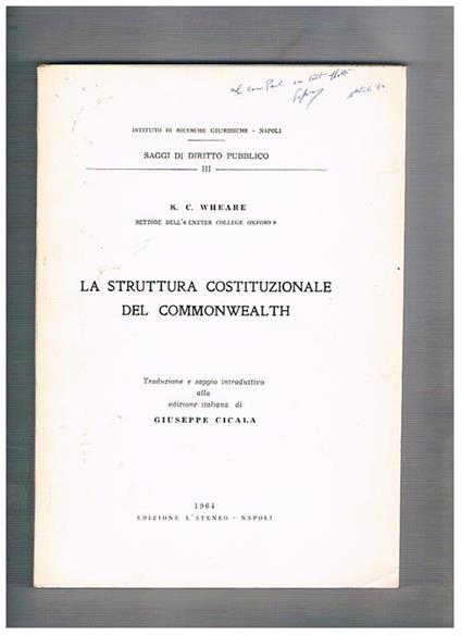 La struttura costituzionale del Commonwealth. Traduzione e saggio introduttivo alla ediz. Italiana di G. Cicala - Kenneth C. Wheare - copertina