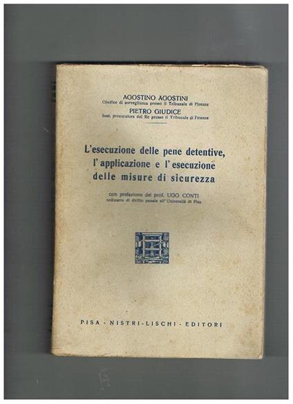 L' esecuzione delle pene detentive, l'applicazione e l'escuzione delle misure di sicurezza. Prefaz. di Ugo Conti - Agostino Agostini - copertina