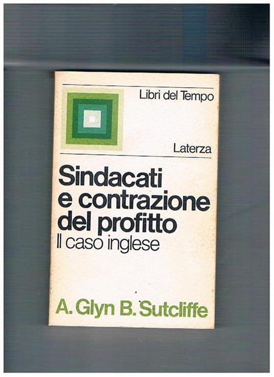 Sindacati e contrazione del profitto, il caso inglese. Analisi maexista sulle difficoltà dell'economia inglesi negli anni '60 - Andrew Glyn - copertina