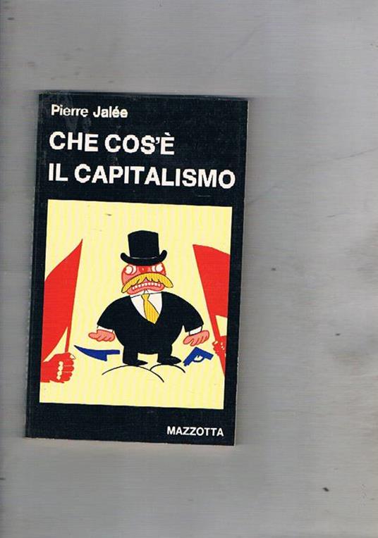 Che cos'è il capitalismo. Un'introduzione al capitalismo - Pierre Jalee - copertina