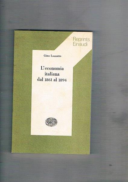 L' economia italiana dal 1861 al 1894. Coll. Reprints - Gino Luzzatto - copertina